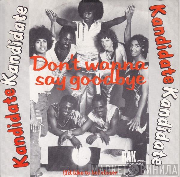  Kandidate  - Don't Wanna Say Goodnight / (I'd Like To Be) Closer