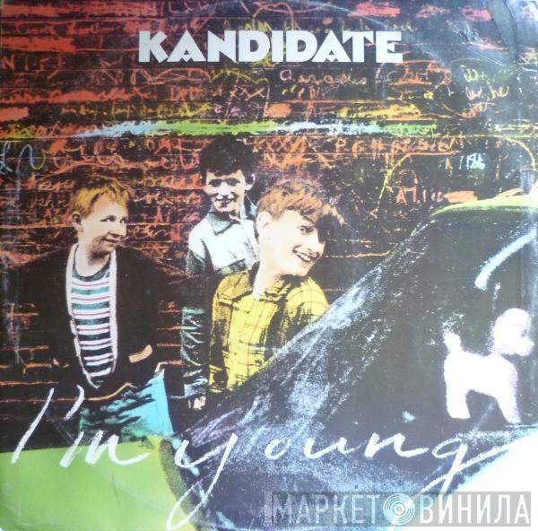 Kandidate  - I'm Young / Go To Work On You
