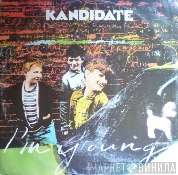 Kandidate - I'm Young / Go To Work On You