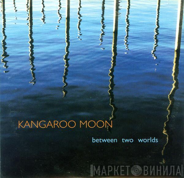 Kangaroo Moon - Between Two Worlds