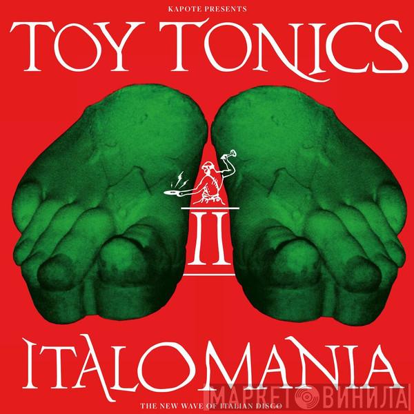 Kapote, The Toy Tonics Crew - Italomania II (The New Wave Of Italian Disco)