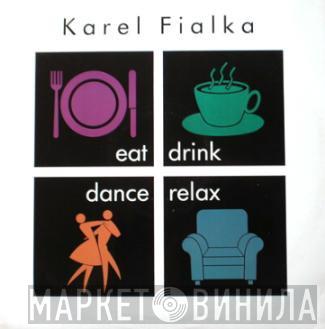Karel Fialka - Eat, Drink, Dance, Relax