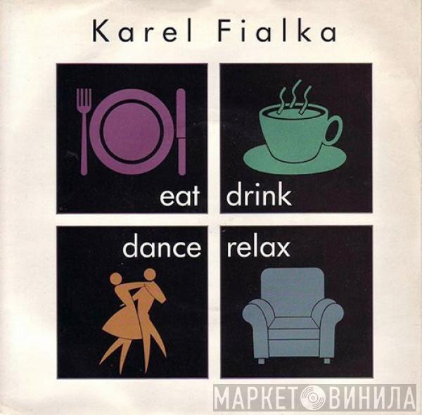 Karel Fialka - Eat Drink Dance Relax