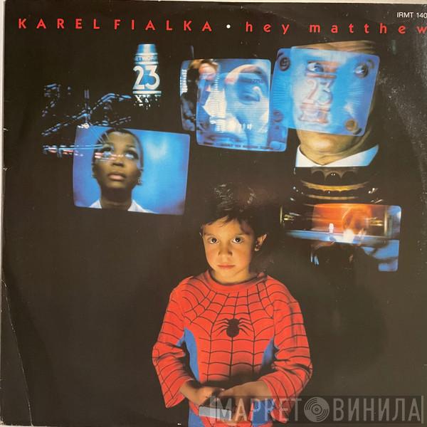 Karel Fialka - Hey Matthew