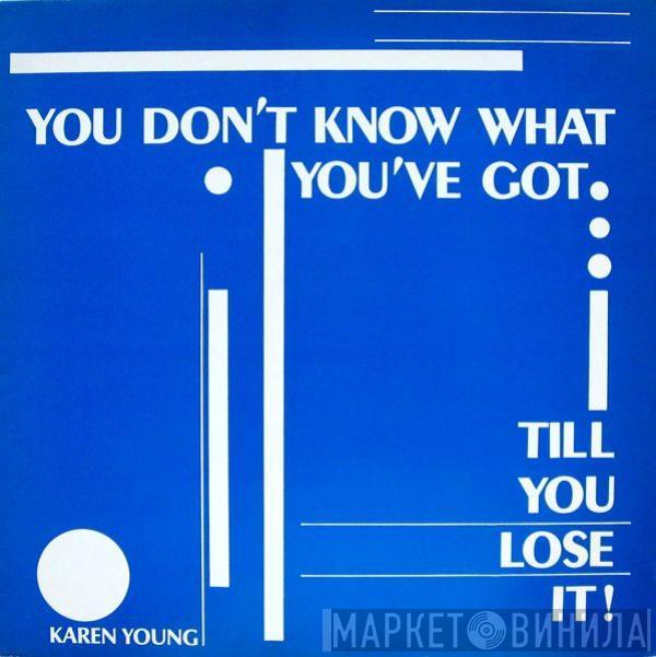 Karen Young - You Don't Know What You've Got... Till You Lose It !