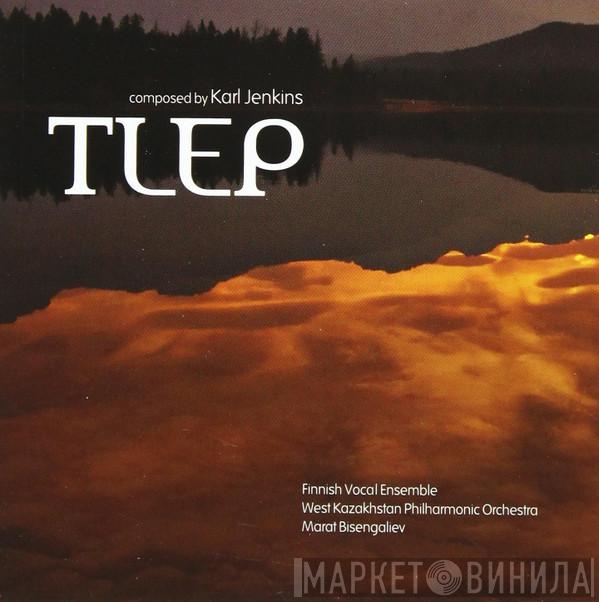 , Karl Jenkins , Finnish Vocal Ensemble , West Kazakhstan Philharmonic Orchestra  Marat Bisengaliev  - Tlep