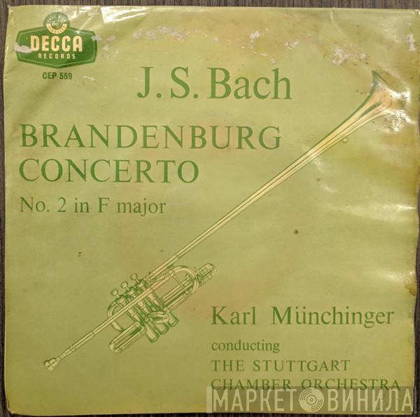 , Karl Münchinger , Stuttgarter Kammerorchester  Johann Sebastian Bach  - Brandenburg Concerto No. 2 In F Major