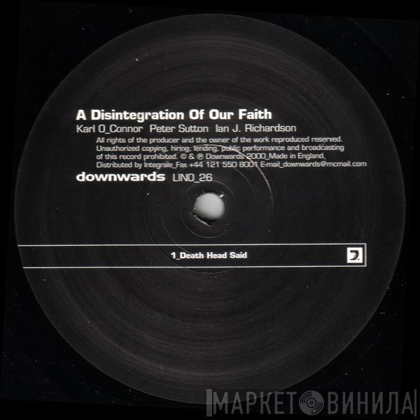 Karl O'Connor, Peter Sutton, Ian J. Richardson - A Disintegration Of Our Faith