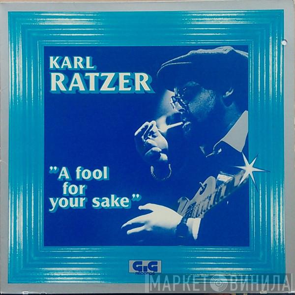 Karl Ratzer - A Fool For Your Sake