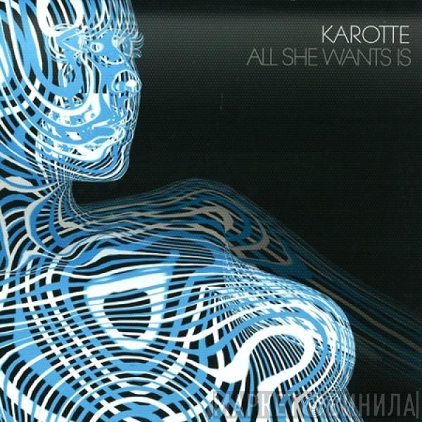 Karotte - All She Wants Is