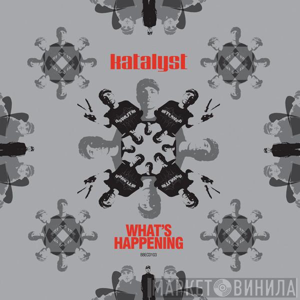 Katalyst - What's Happening