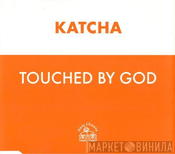 Katcha - Touched By God