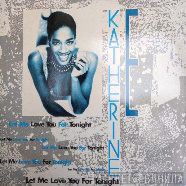 Katherine E - Let Me Love You For Tonight