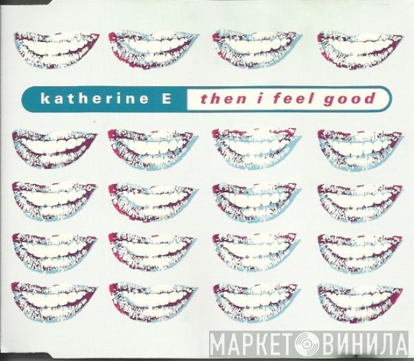  Katherine E  - Then I Feel Good