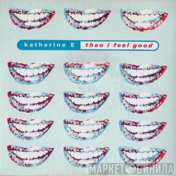 Katherine E - Then I Feel Good