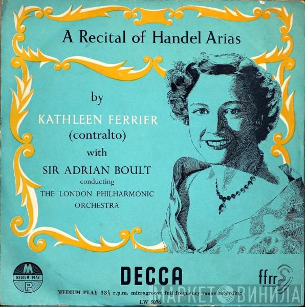 Kathleen Ferrier, Sir Adrian Boult, The London Philharmonic Orchestra - A Recital Of Handel Arias