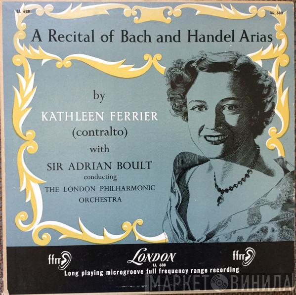 , Kathleen Ferrier , The London Philharmonic Orchestra  Sir Adrian Boult  - A Recital Of Bach And Handel Arias