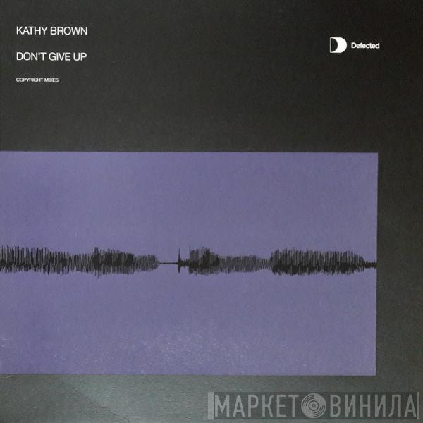  Kathy Brown  - Don't Give Up (Copyright Mixes)