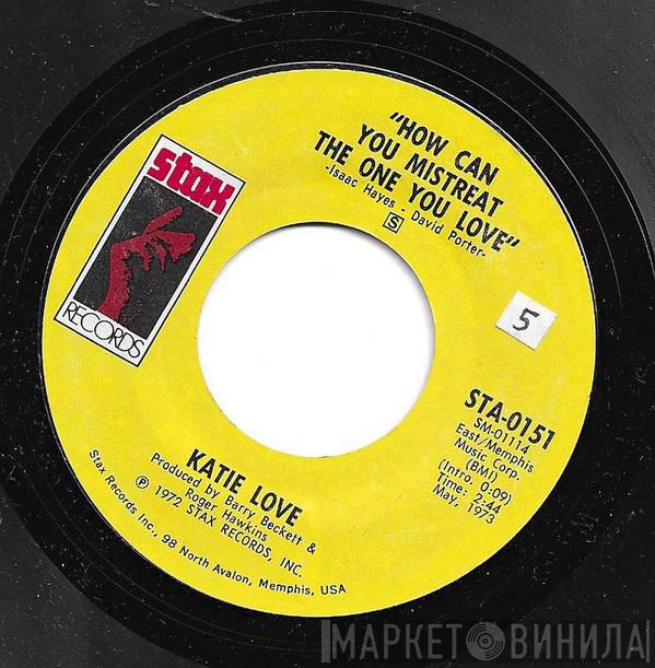  Katie Love  - How Can You Mistreat The One You Love