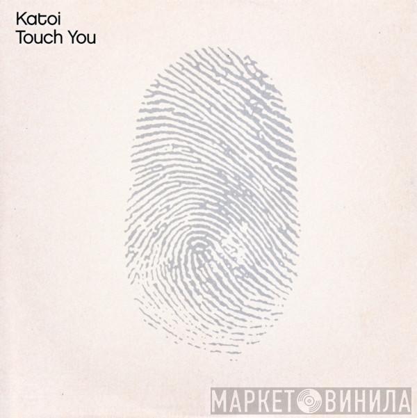 Katoi - Touch You