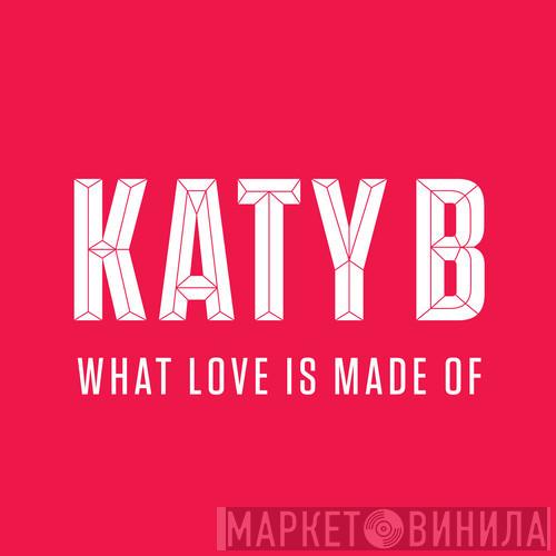  Katy B  - What Love Is Made Of