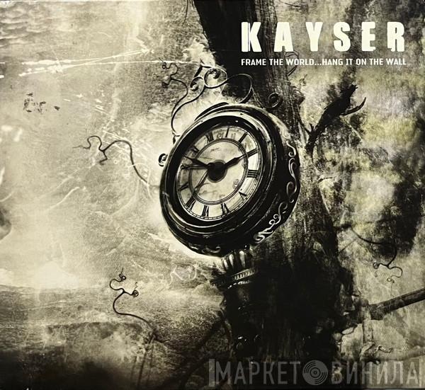 Kayser - Frame The World...Hang It On The Wall