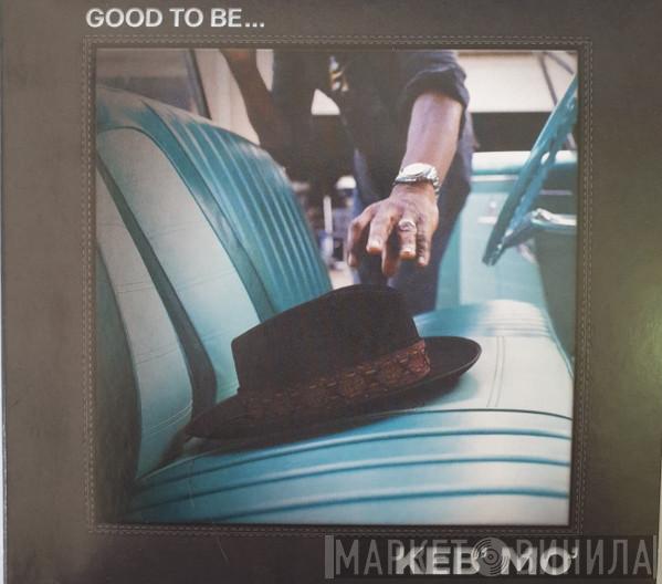 Keb' Mo' - Good To Be...