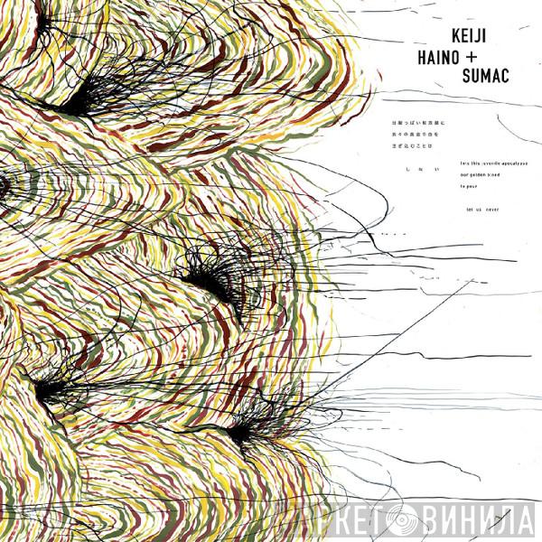 Keiji Haino, Sumac - Into This Juvenile Apocalypse Our Golden Blood To Pour Let Us Never