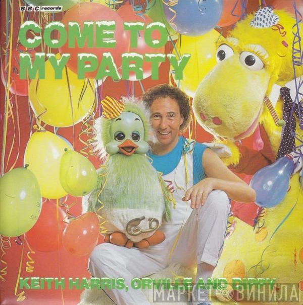 Keith Harris , Orville, Dippy - Come To My Party