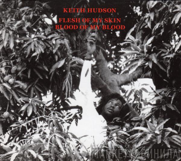 Keith Hudson - Flesh Of My Skin Blood Of My Blood