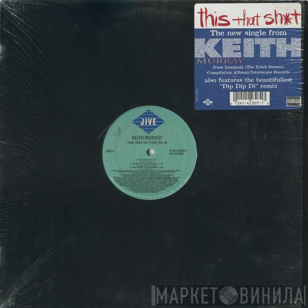 Keith Murray - This That Sh*t / Dip Dip Di