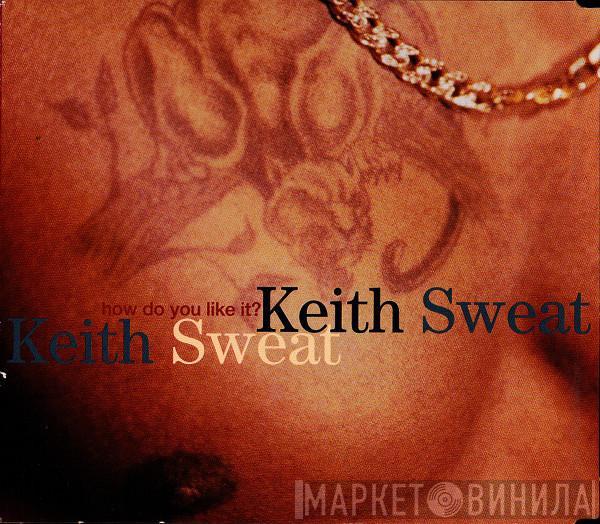 Keith Sweat - How Do You Like It?