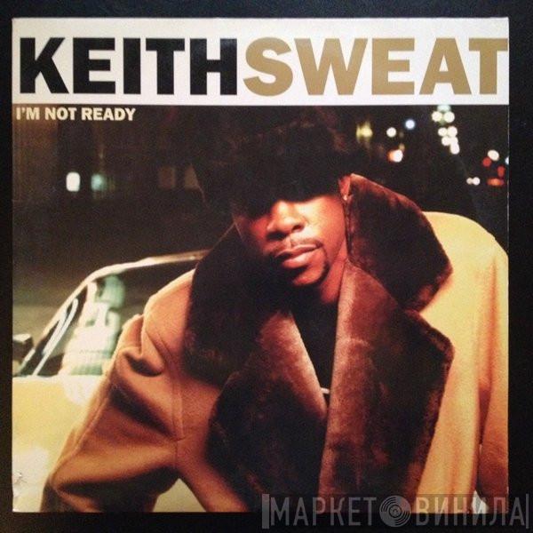  Keith Sweat  - I'm Not Ready