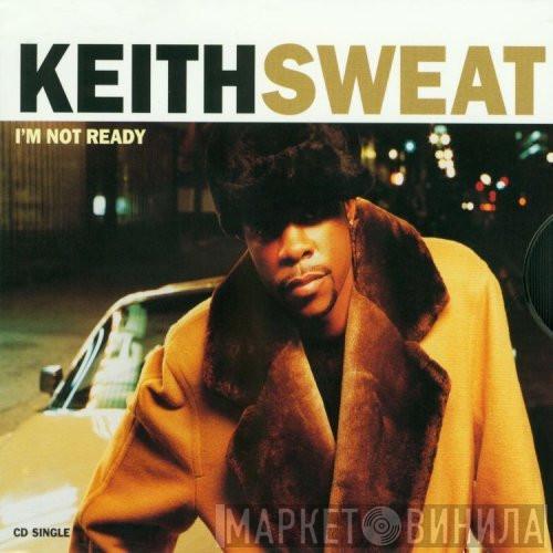  Keith Sweat  - I'm Not Ready