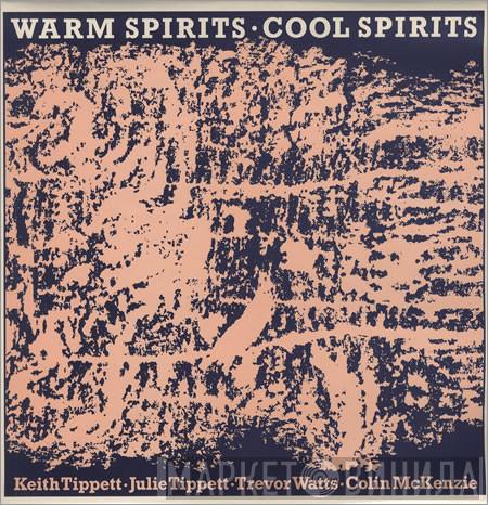 Keith Tippett, Julie Tippetts, Trevor Watts, Colin McKenzie - Warm Spirits - Cool Spirits