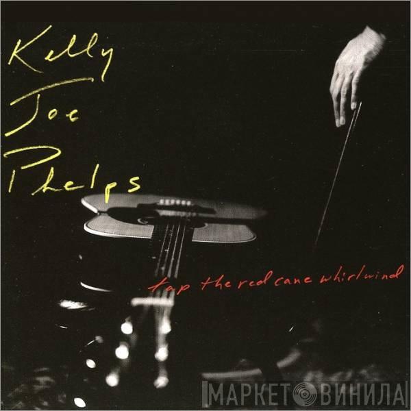 Kelly Joe Phelps - Tap The Red Cane Whirlwind