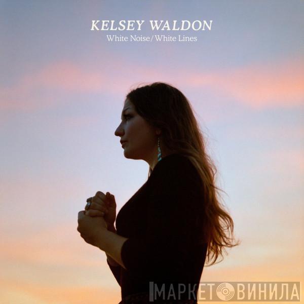 Kelsey Waldon - White Noise/White Lines