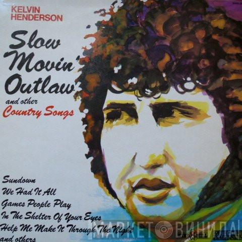 Kelvin Henderson - Slow Movin' Outlaw