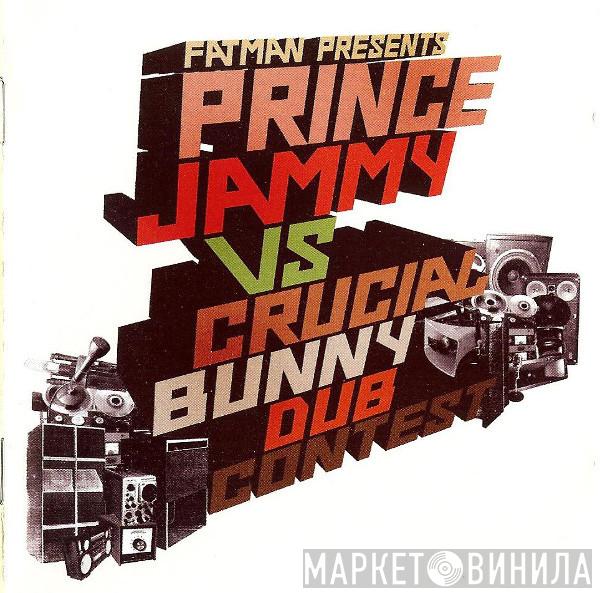 Ken 'Fatman' Gordon, Prince Jammy, Crucial Bunny - Dub Contest