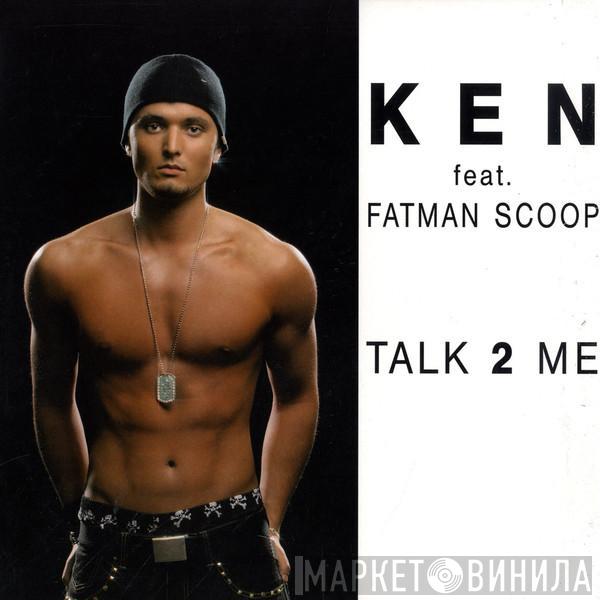 Ken , Fatman Scoop - Talk 2 Me