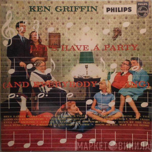 Ken Griffin  - Let's Have A Party (And Everybody Sing)
