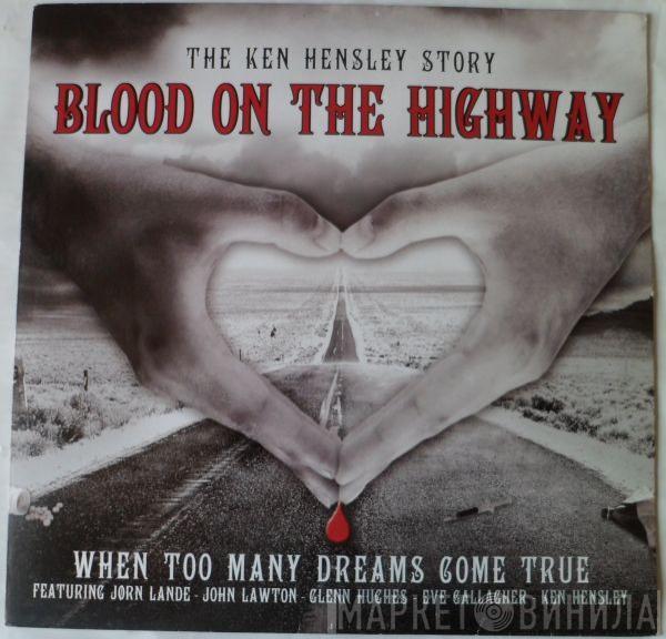 Ken Hensley -  Blood On The Highway (The Ken Hensley Story - When Too Many Dreams Come True)