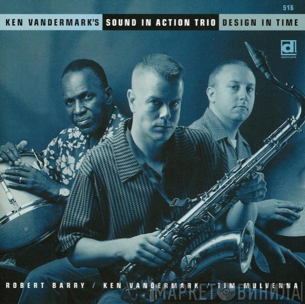 Ken Vandermark's Sound In Action Trio, Robert Barry , Ken Vandermark, Tim Mulvenna - Design In Time