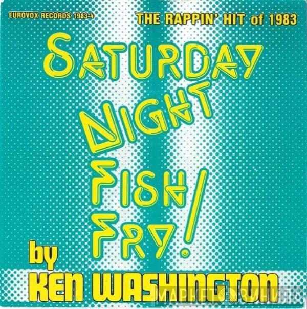 Ken Washington - Saturday Night Fish Fry! (The Rappin' Hit Of 1983)