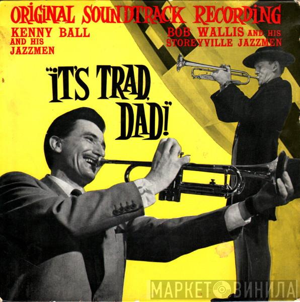Kenny Ball And His Jazzmen, BOb Wallis And His Storyville Jazzmen - It's Trad, Dad!