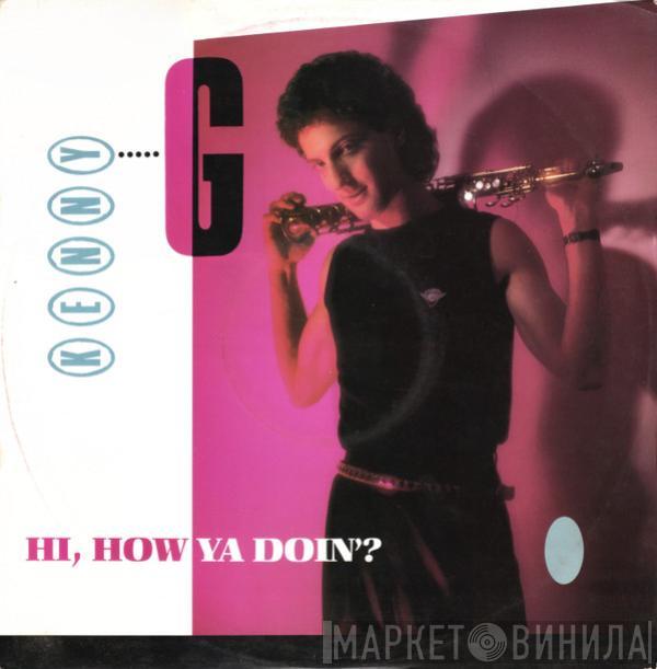 Kenny G  - Hi, How Ya Doin'?