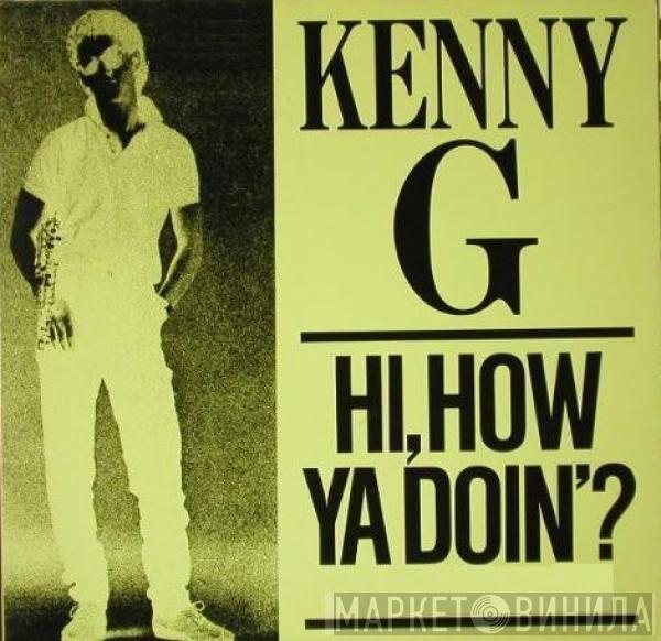Kenny G  - Hi, How Ya Doin'?