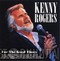  Kenny Rogers  - For The Good Times