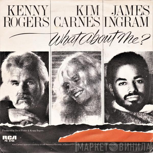 - Kenny Rogers - Kim Carnes  James Ingram  - What About Me?