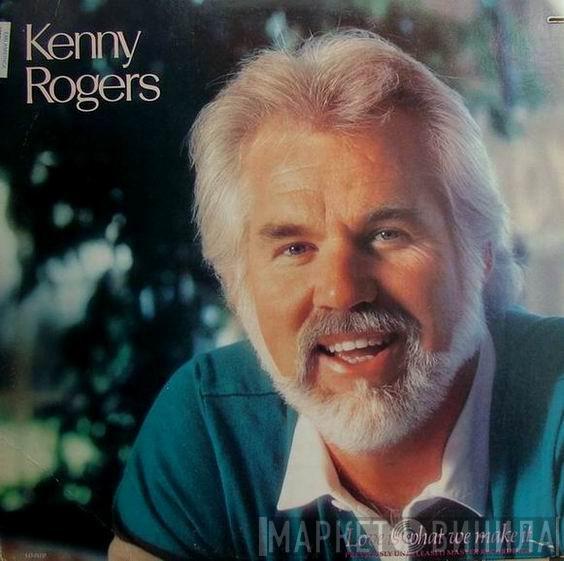  Kenny Rogers  - Love Is What We Make It